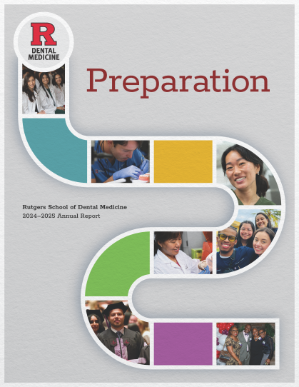 Cover of the Rutgers School of Dental Medicine 2024–2025 Annual Report titled “Preparation,” featuring a large stylized winding path in teal, yellow, green, and purple, containing photos of diverse dental students, faculty, and graduates in clinical, laboratory, and celebratory settings, with the Rutgers “R” Dental Medicine logo at the top.